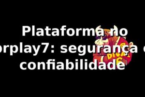 ⭐ Plataforma no brplay7: segurança e confiabilidade