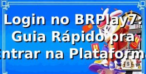 Login no BRPlay7: Guia Rápido pra Entrar na Plataforma 🎰