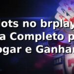⭐ Slots no brplay7: Guia Completo para Jogar e Ganhar!