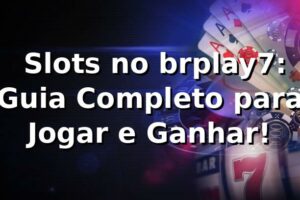 ⭐ Slots no brplay7: Guia Completo para Jogar e Ganhar!